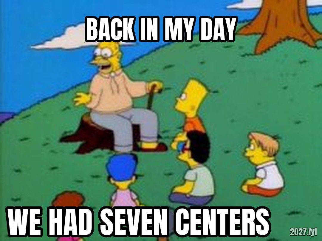Back in my day meme. BACK IN MY DAY / WE HAD SEVEN CENTERS
