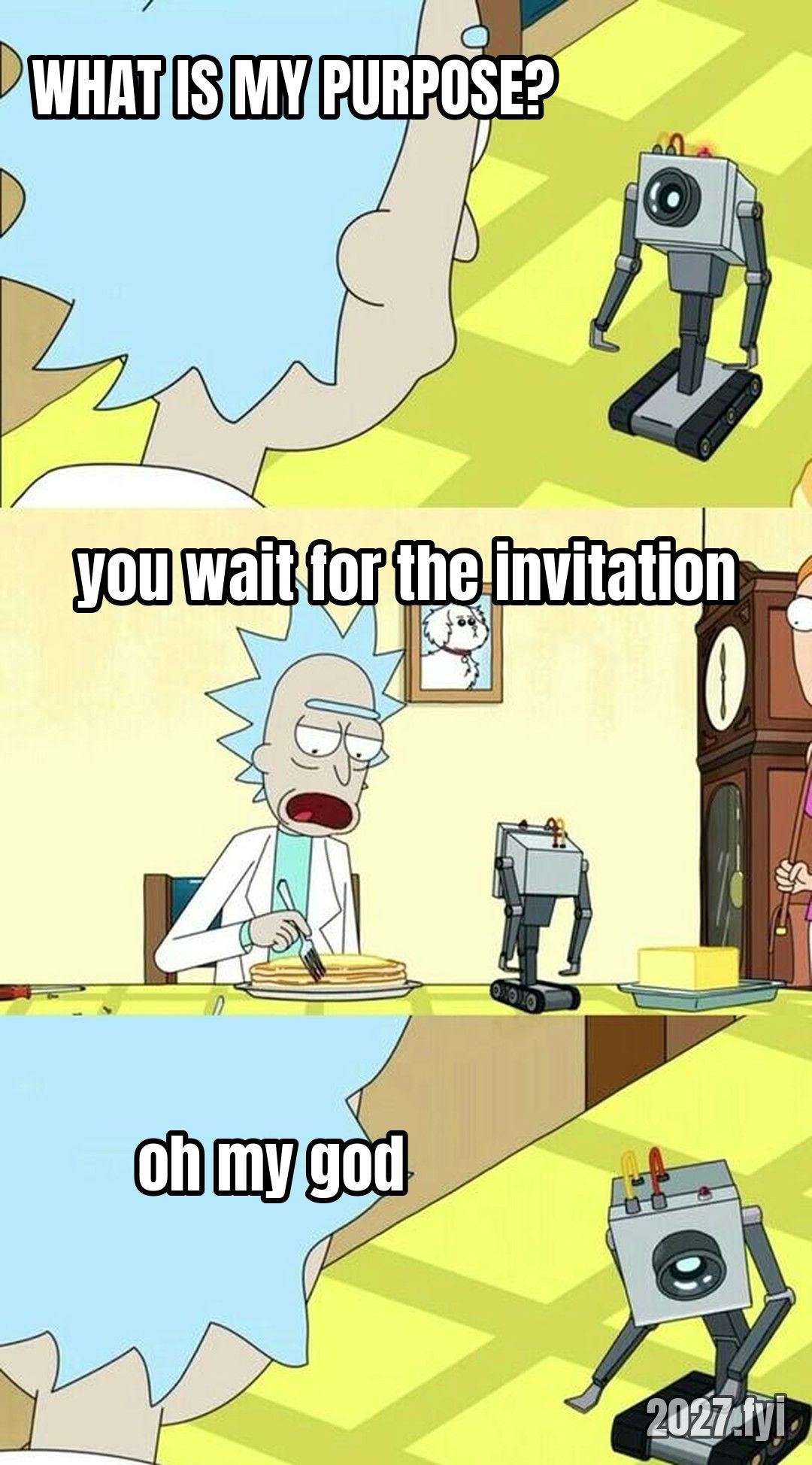 Rick and Morty butter robot. WHAT IS MY PURPOSE? / you wait for the invitation / oh my god