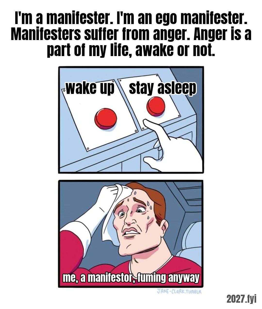 Cartoon of a sweating man wiping his forehead before two red buttons. Quote above: "I'm a manifester. I'm an ego manifester. Manifesters suffer from anger. Anger is a part of my life, awake or not." Buttons: wake up / stay asleep. Label: me, a manifestor, fuming anyway