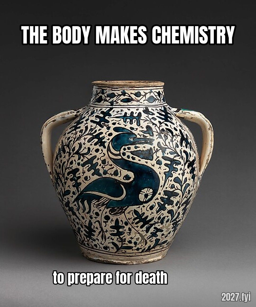 A 15th-century apothecary jar. THE BODY MAKES CHEMISTRY / to prepare for death