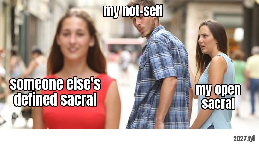Distracted boyfriend meme. ra: "the not self is always bitching that somebody has something they don't have" / someone else's defined sacral / my not-self / my open sacral