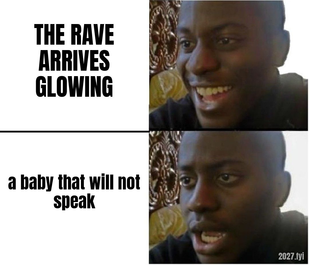 A man delighted, then blank. THE RAVE ARRIVES GLOWING / a baby that will not speak