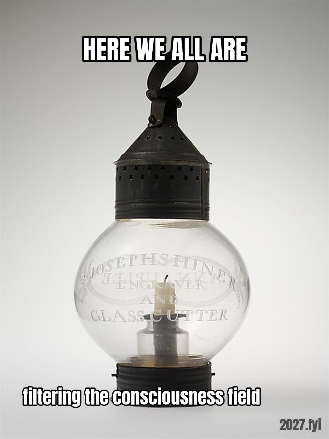 A glass lantern from the 1820s. HERE WE ALL ARE / filtering the consciousness field