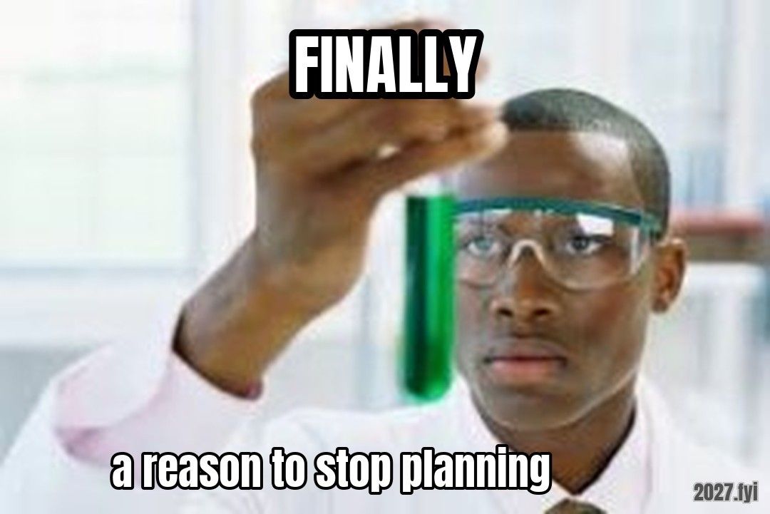 FINALLY meme. FINALLY / a reason to stop planning