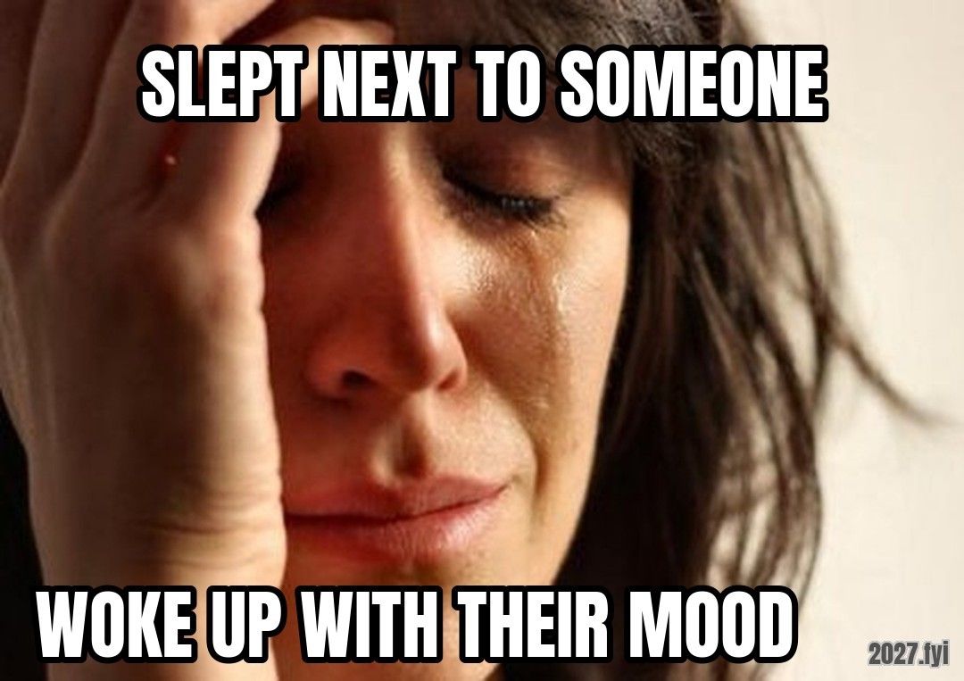 Crying woman. SLEPT NEXT TO SOMEONE / WOKE UP WITH THEIR MOOD