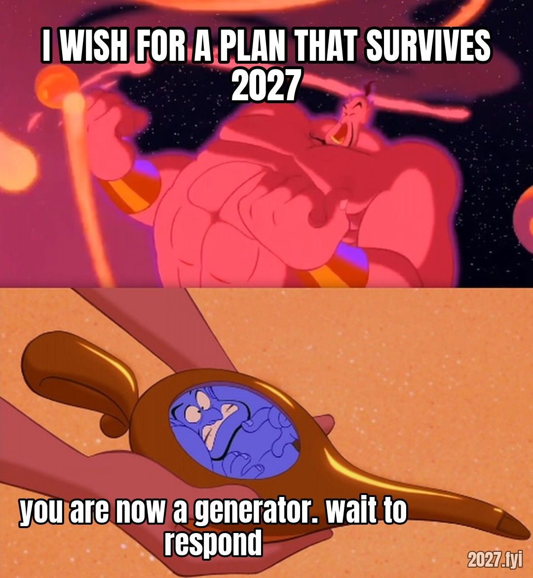 A genie granting a wish. I WISH FOR A PLAN THAT SURVIVES 2027 / you are now a generator. wait to respond