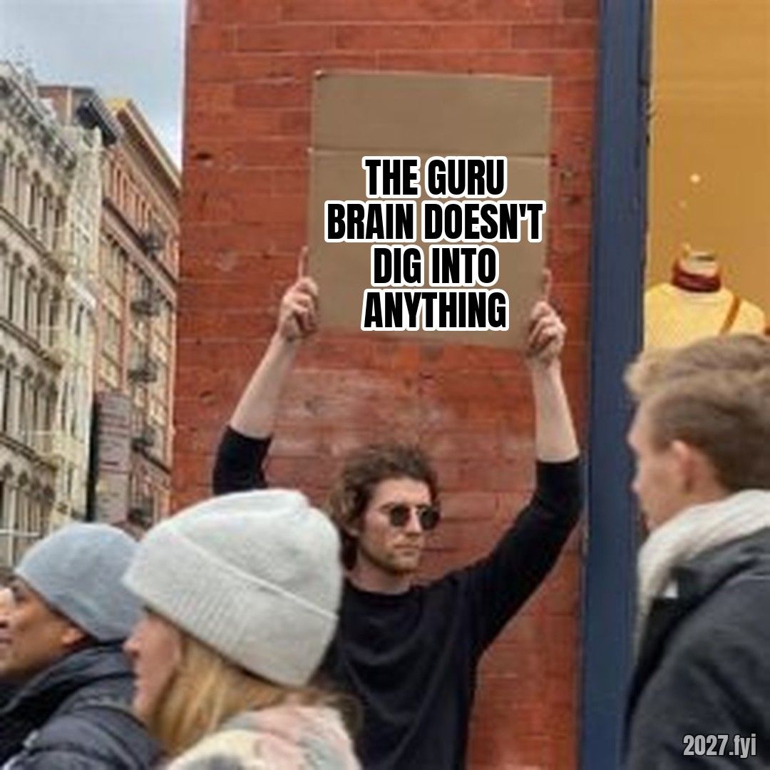 Man Holding Cardboard Sign meme. THE GURU BRAIN DOESN'T DIG INTO ANYTHING