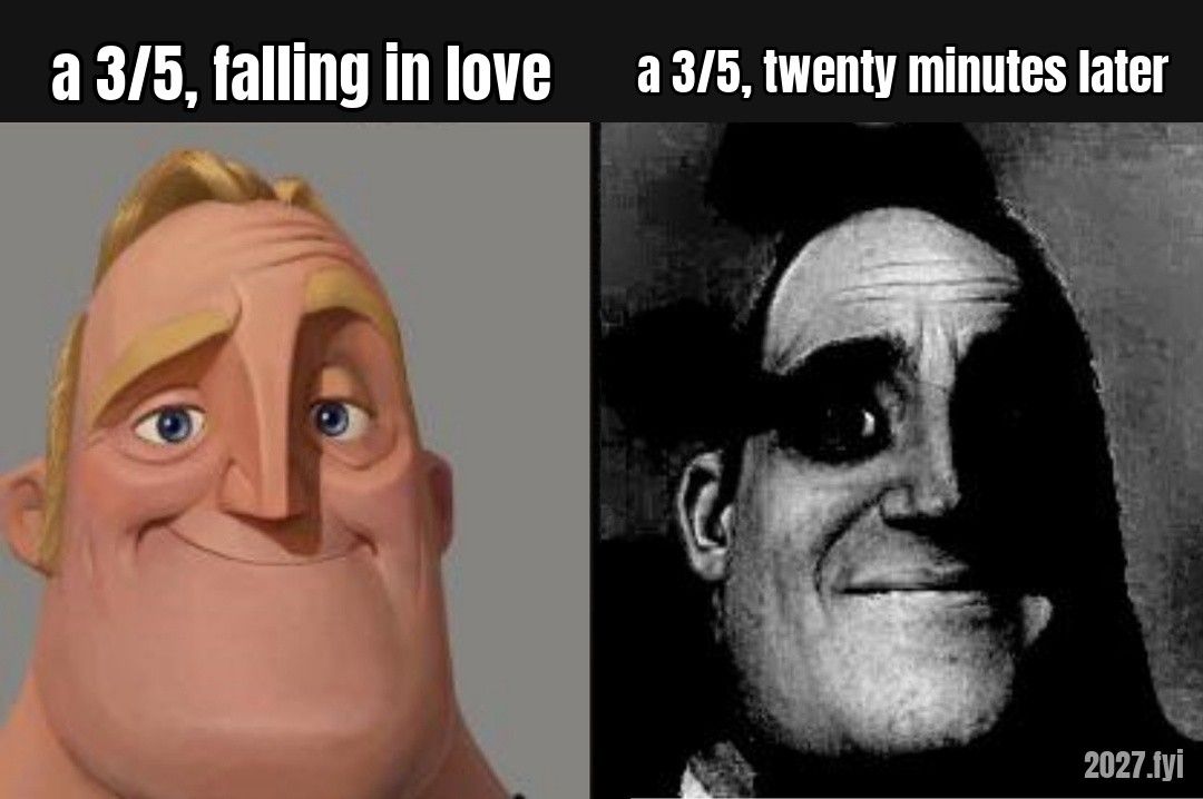 The same cartoon superhero face twice: first smiling and warm, then black-and-white and haunted. Labels: a 3/5, falling in love / a 3/5, twenty minutes later