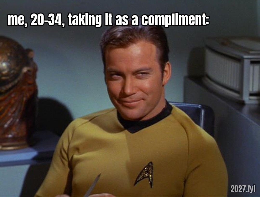 Captain Kirk with a self-satisfied smirk. ra: "there's nothing more selfish than a 2034. I mean, nothing. and I don't say that in a bad way." / me, 20-34, taking it as a compliment: