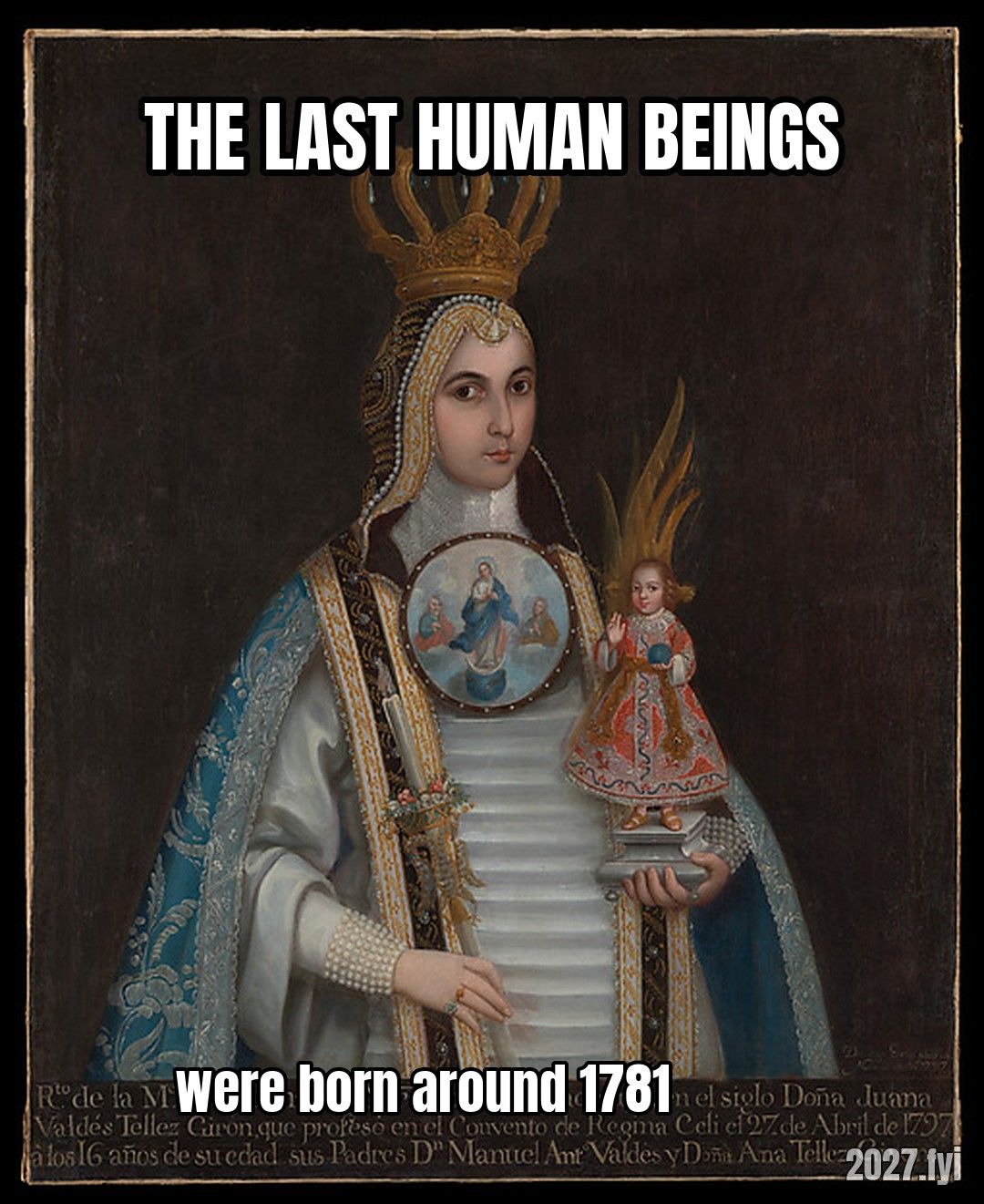 A 1797 portrait of a crowned nun. THE LAST HUMAN BEINGS / were born around 1781