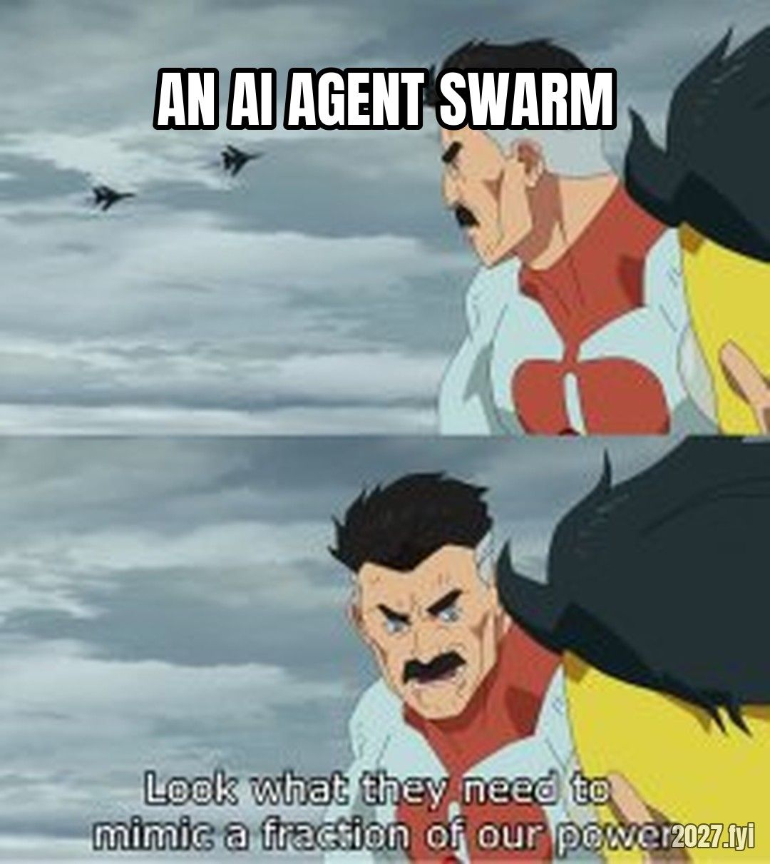 Look What They Need To Mimic A Fraction Of Our Power meme. AN AI AGENT SWARM