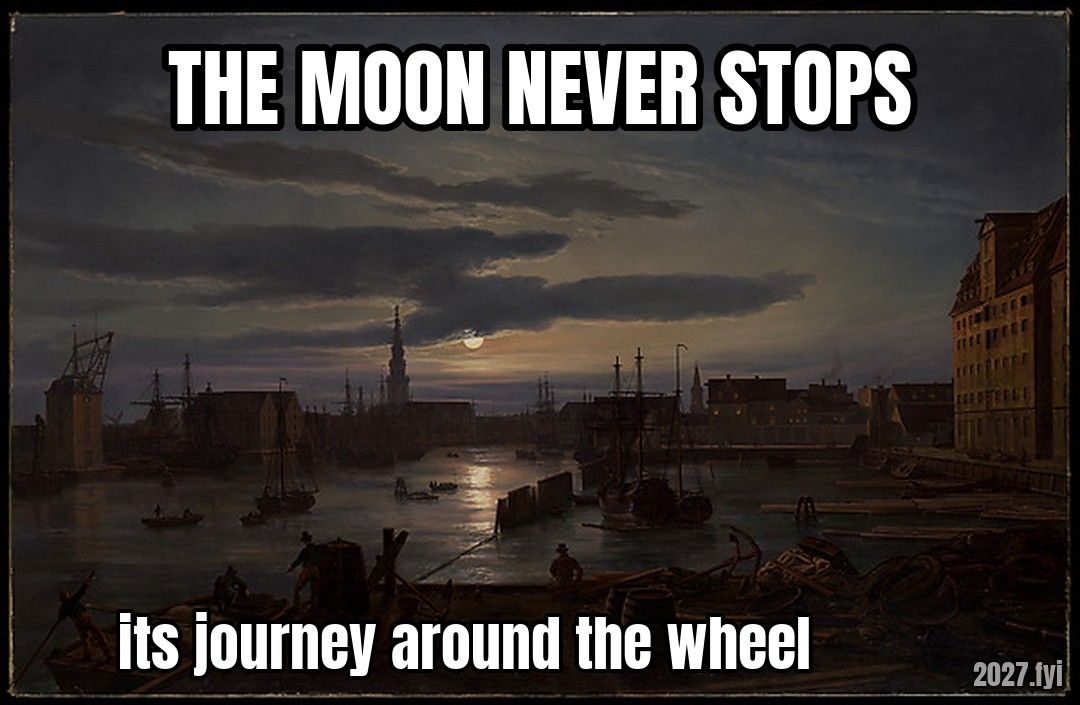 Copenhagen Harbor by Moonlight, 1846. THE MOON NEVER STOPS / its journey around the wheel