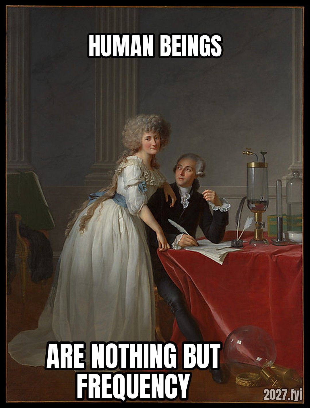 David's portrait of the chemist Lavoisier and his wife. HUMAN BEINGS / ARE NOTHING BUT FREQUENCY