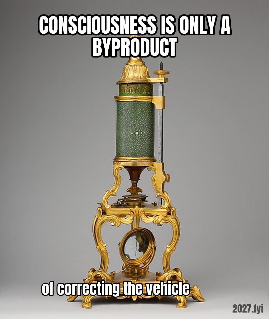 An ornate 18th-century microscope. CONSCIOUSNESS IS ONLY A BYPRODUCT / of correcting the vehicle