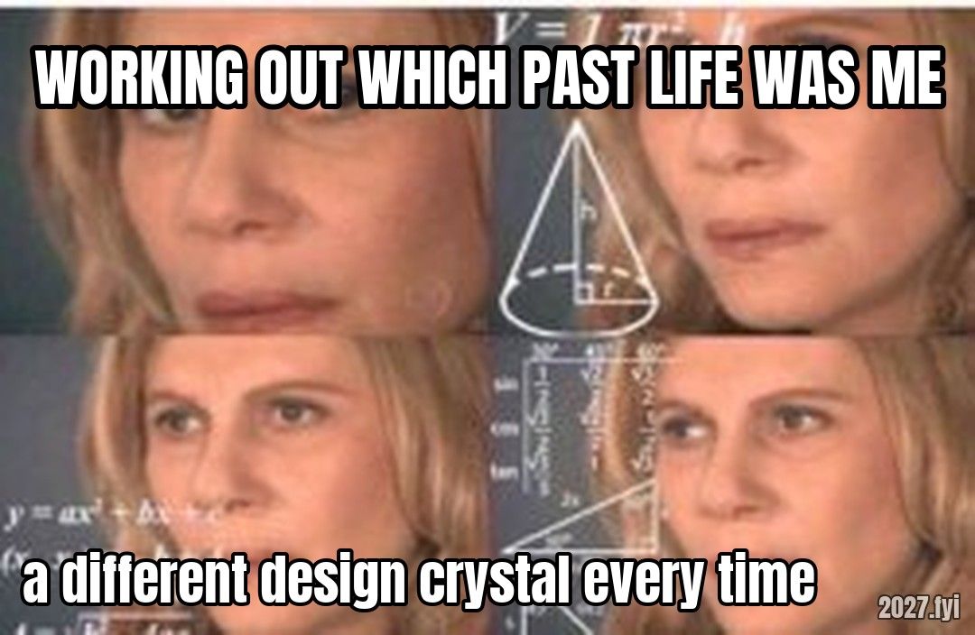 Math ladyConfused lady meme. WORKING OUT WHICH PAST LIFE WAS ME / a different design crystal every time