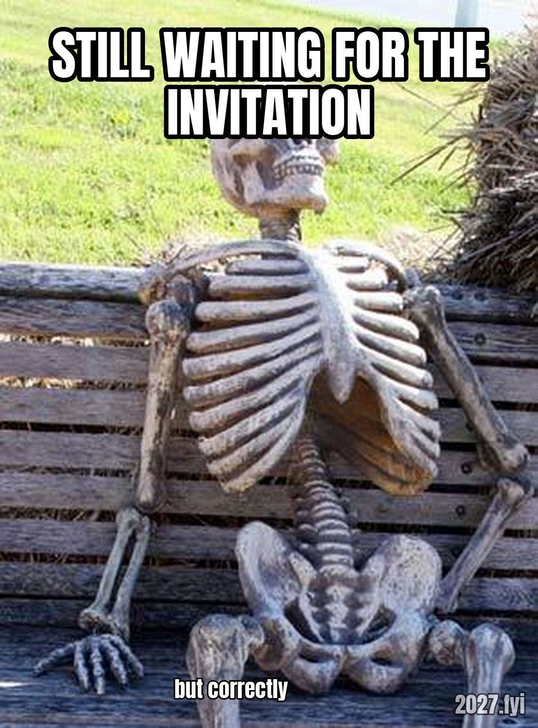 A skeleton sitting on a park bench. STILL WAITING FOR THE INVITATION / BUT CORRECTLY