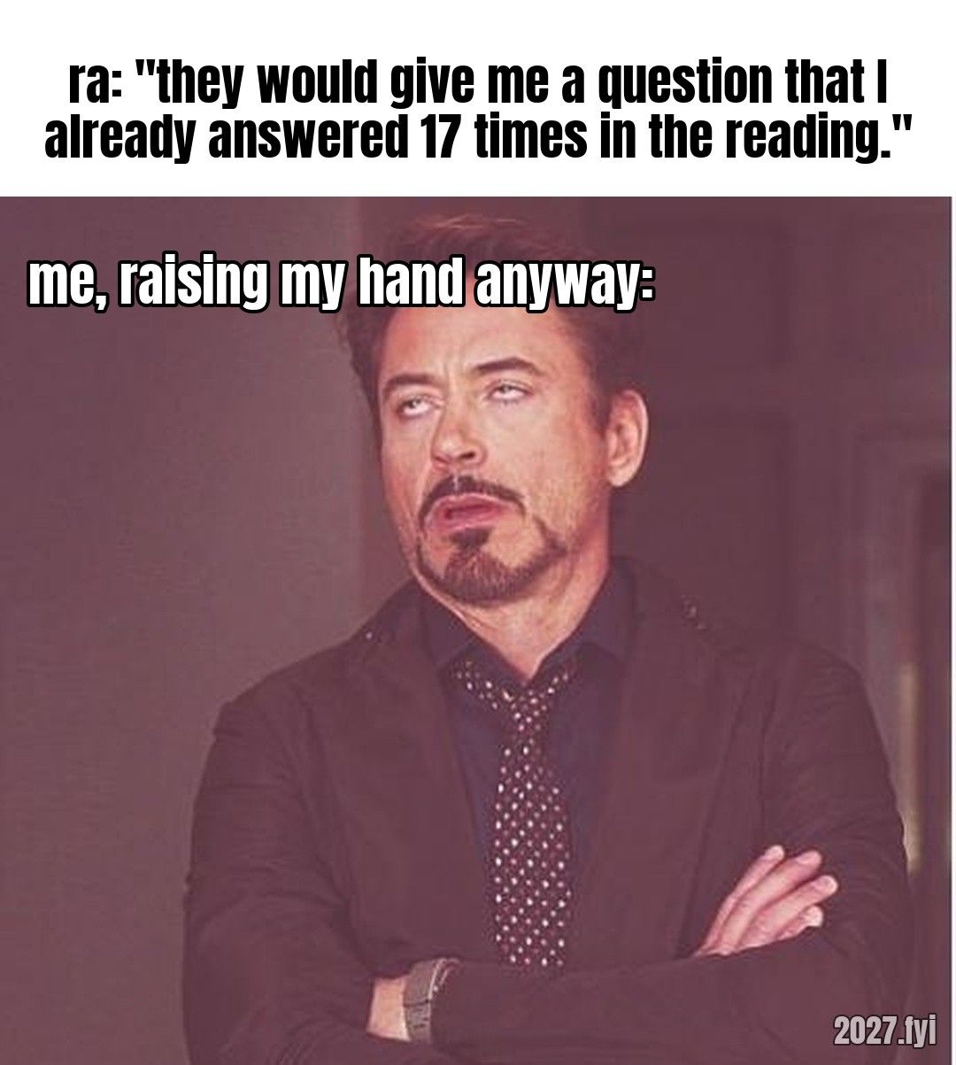 A man rolling his eyes, arms folded. ra: "they would give me a question that I already answered 17 times in the reading." / me, raising my hand anyway: