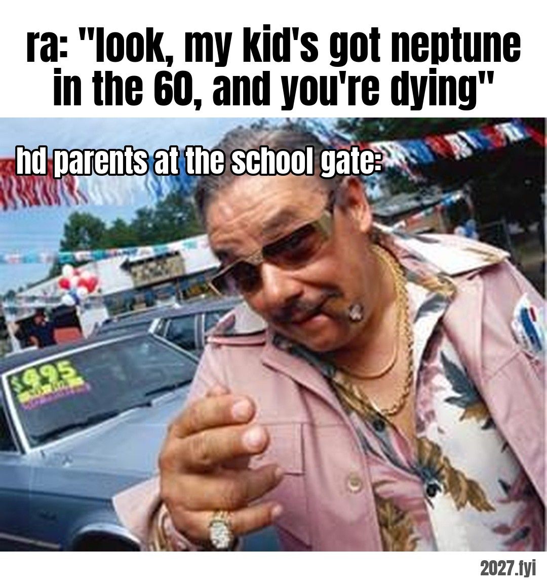 A used car salesman leaning in with a pitch. ra: "look, my kid's got neptune in the 60, and you're dying" / hd parents at the school gate:
