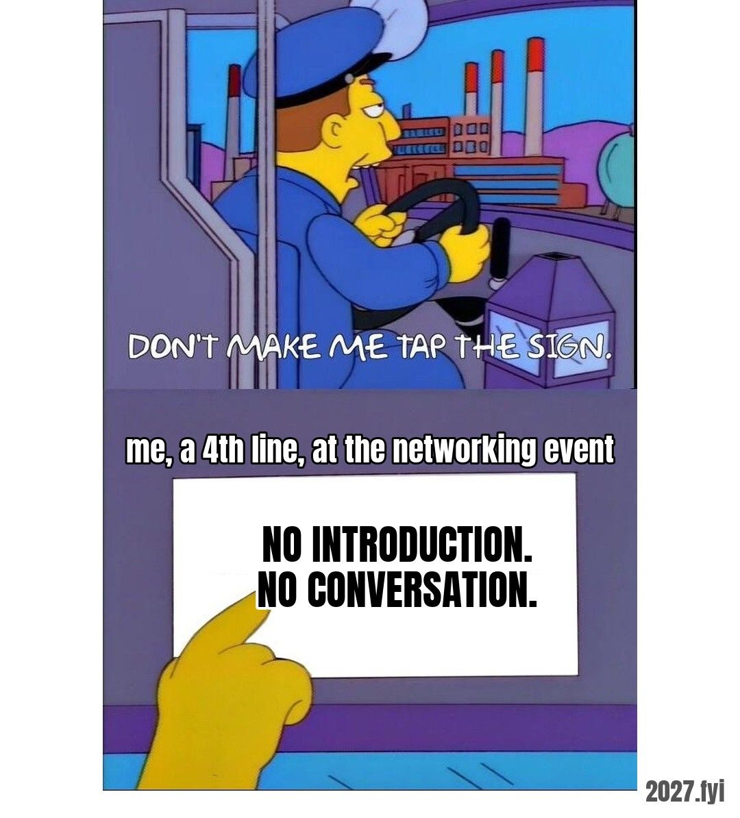 Cartoon police chief in a bus saying 'don't make me tap the sign', then a finger tapping a sign reading NO INTRODUCTION. NO CONVERSATION. Label: me, a 4th line, at the networking event
