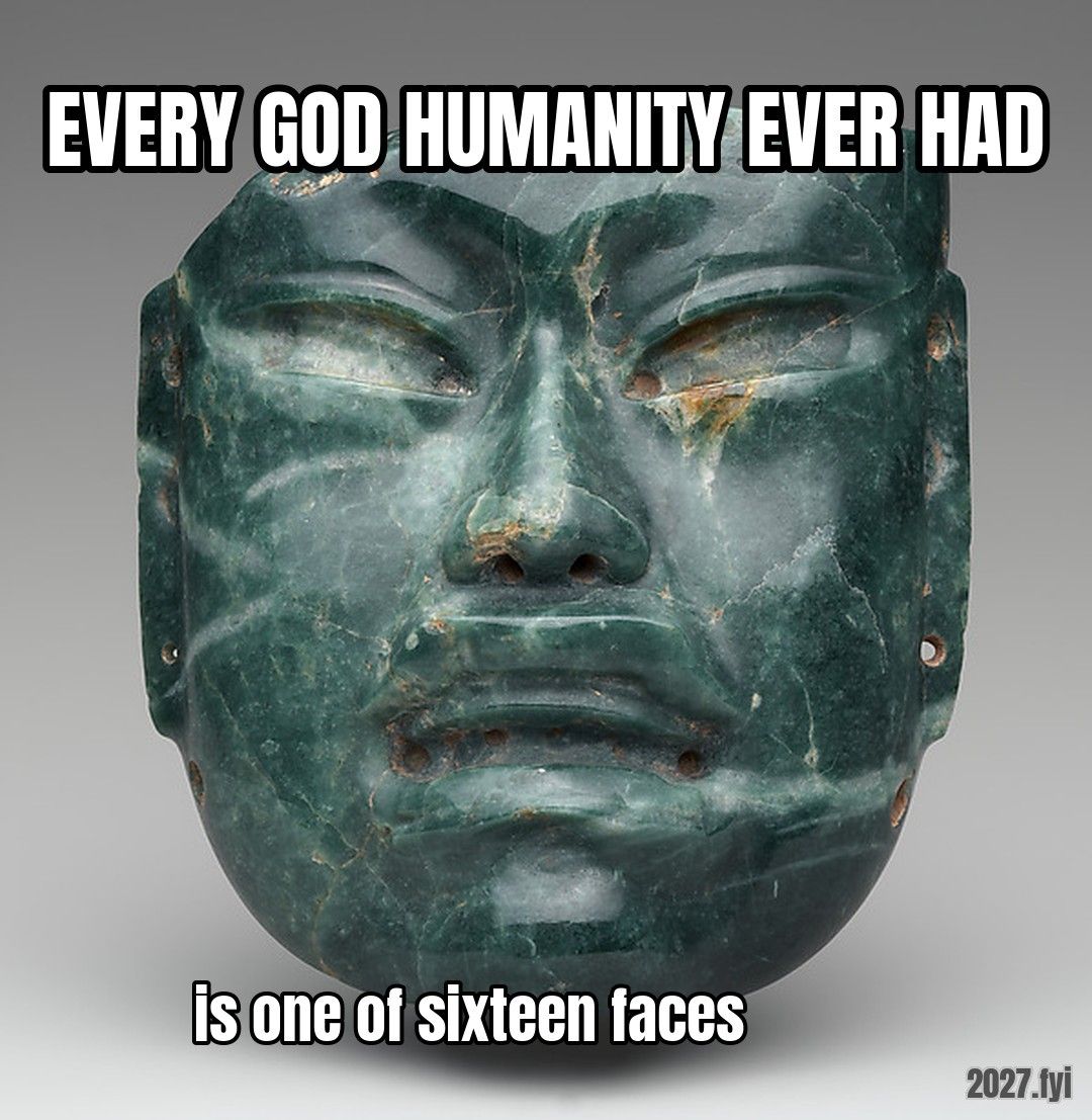 An Olmec stone mask. EVERY GOD HUMANITY EVER HAD / is one of sixteen faces