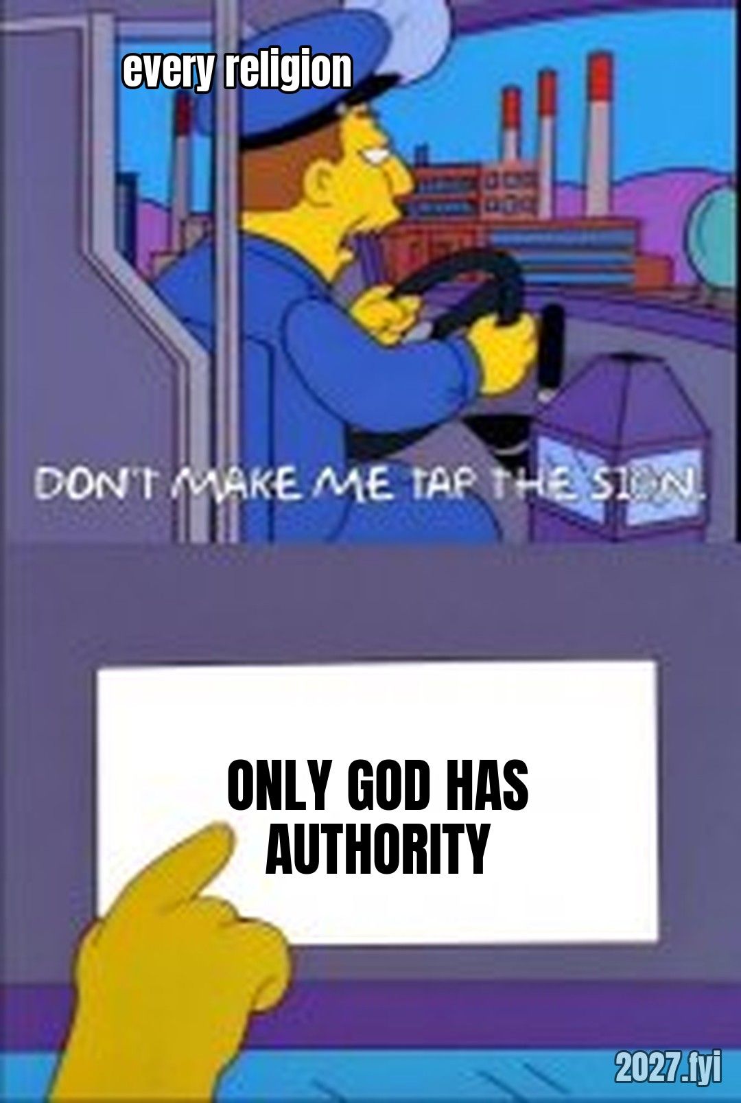 Dont make me tap the sign meme. every religion / DON'T MAKE ME TAP THE SIGN / ONLY GOD HAS AUTHORITY