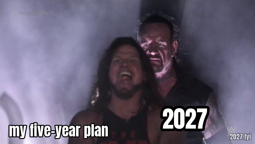 A wrestler celebrating, labelled my five-year plan, as the Undertaker appears behind him labelled 2027