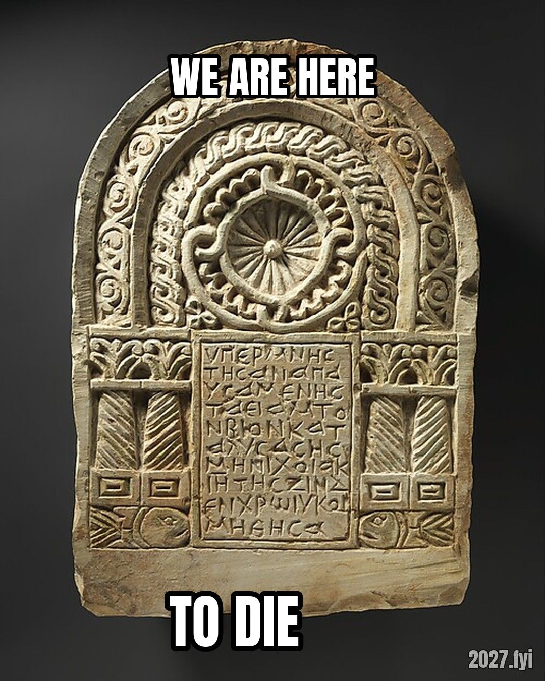 An early funerary stele with an architectural frame. WE ARE HERE / TO DIE