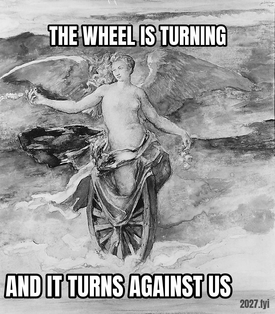 A drawing of Fortune on her wheel in the clouds. THE WHEEL IS TURNING / AND IT TURNS AGAINST US