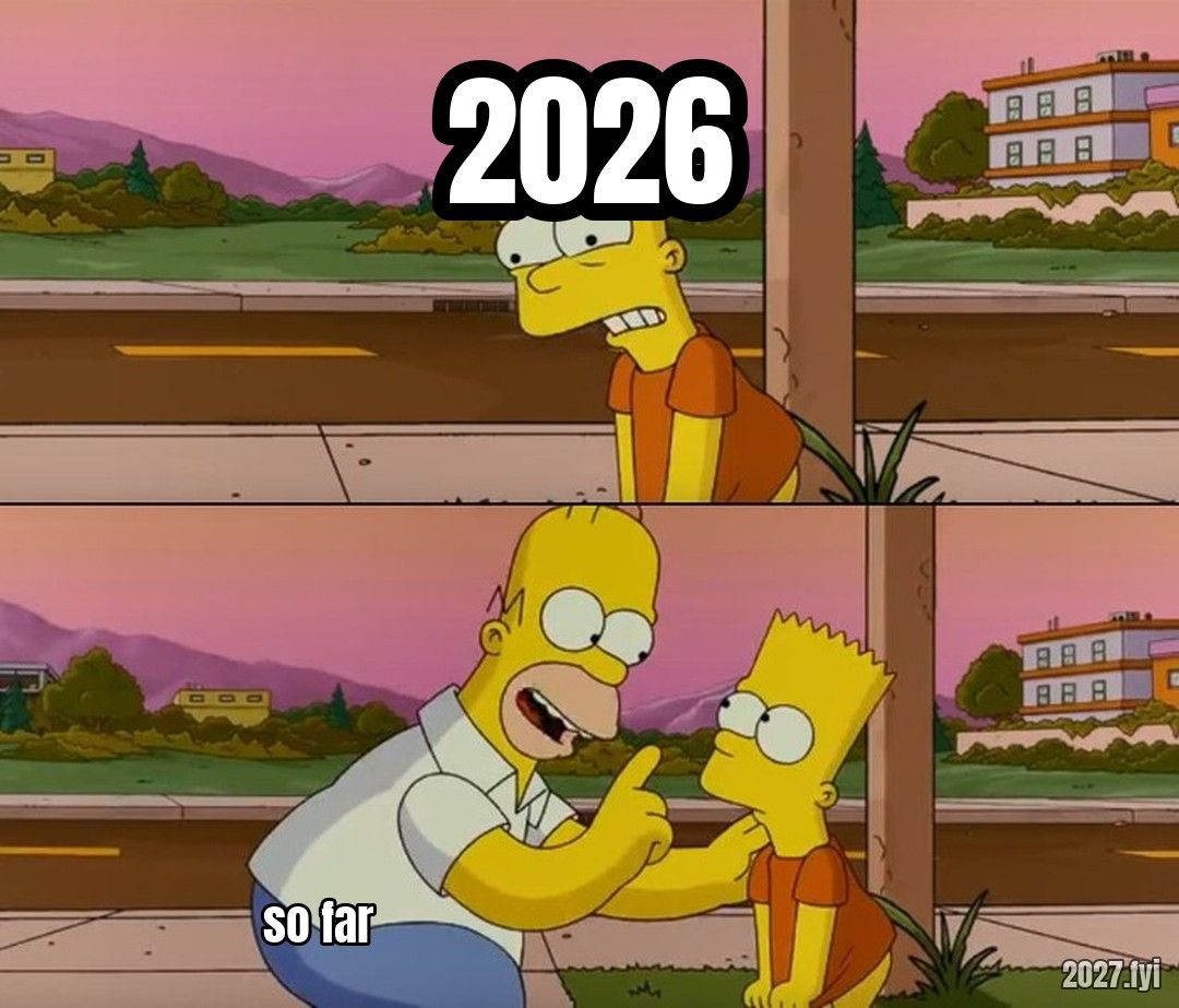 Homer telling Bart. 2026 / so far